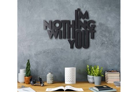 I'M NOTHİNG WİTHOUT YOU METAL DUVAR YAZISI