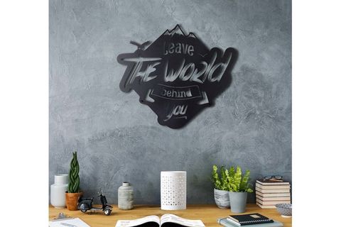 LEAVE THE WORLD BEHİND YOU METAL DUVAR YAZISI